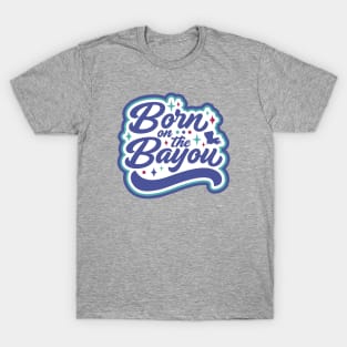 Retro Born on the Bayou Word Art Louisiana // Louisiana Proud Cajun Pride T-Shirt